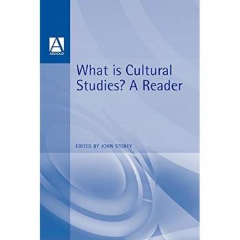 What Is Cultural Studies?: A Reader (Edited by John Storey)