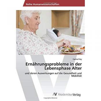 Frey, Carina: Ernährungsprobleme in der Lebensphase Alter