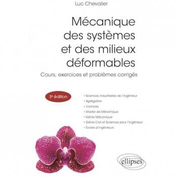 Mécanique des systèmes et des milieux déformables : cours, exercices et problèmes corrigés : sciences industrielles de l'ingénieur, agrégation, licences, master de mécanique, génie mécanique, génie civil et sciences pour l'ingénieur, écoles d
