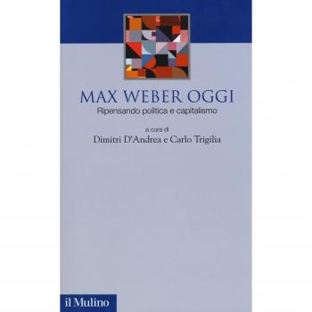 Max Weber oggi. Ripensando politica e capitalismo