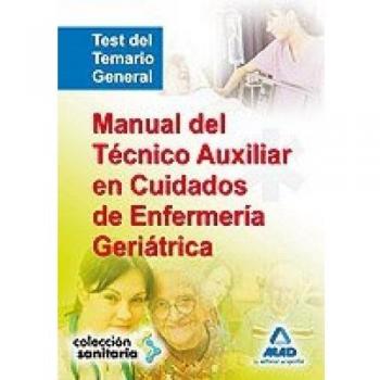 Manual del Técnico Auxiliar en Cuidados de Enfermería Geriátrico. Test de Temario General