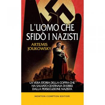 L' uomo che sfidò i nazisti. La vera storia della coppia che ha salvato centinaia di ebrei dalla persecuzione nazista