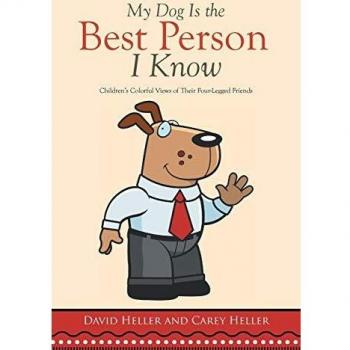 My Dog Is the Best Person I Know: Children's Colorful Views of Their Four-Legged Friends