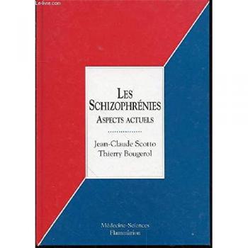 LES SCHIZOPHRENIES. : Aspects actuels - Jean Claude Scotto et Thierry Bougerol