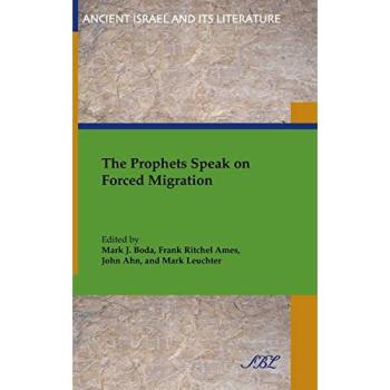The Prophets Speak on Forced Migration (Ancient Israel and Its Literature, Band 21)