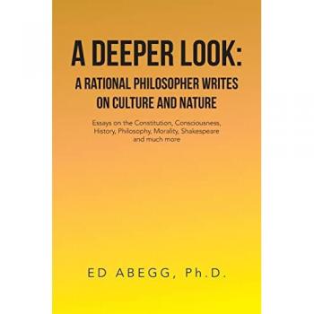 A Deeper Look: a Rational Philosopher Writes on Culture and Nature: Essays on the Constitution, Consciousness, History, Philosophy, Morality, Shakespeare and Much More