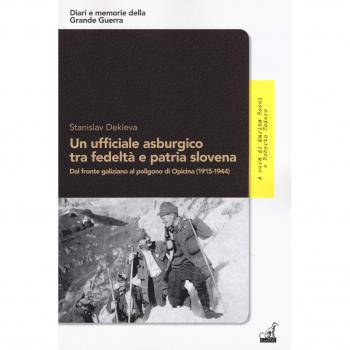 Un ufficiale asburgico tra fedeltà e patria slovena. Dal fronte galiziano al poligono di Opicina (1915-1944)