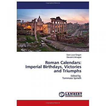 Roman Calendars: Imperial Birthdays Victories and Triumphs