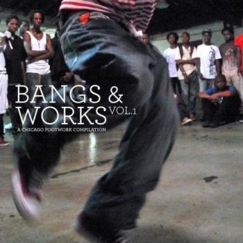 Bangs and Works, Vol. 1: A Chicago Footwork Compilation