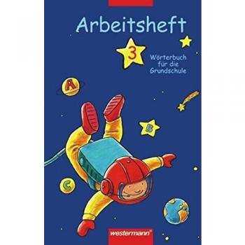 Wörterbuch für die Grundschule. Allgemeine Ausgabe Neubearbeitung: Wörterbuch für die Grundschule: Arbeitsheft 3