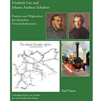 Ralf Haase Friedrich List Und Johann Andreas Schubert - Pioniere Und Wegbereiter Des Deutschen Ferneisenbahnnetzes: Technikgeschichte Im Zeitalter Der Industriellen Revolution