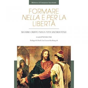 EDUSC - Formare Nella Libertà E Per La Libertà. Seguire Cristo Nella Vita Sacerdotale