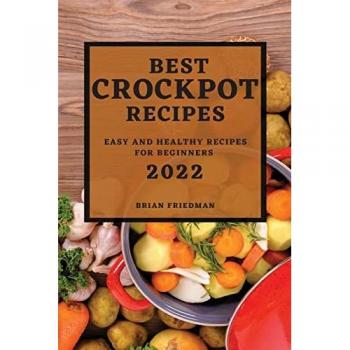 BEST CROCKPOT RECIPES 2022: EASY AND HEALTHY RECIPES FOR BEGINNERS