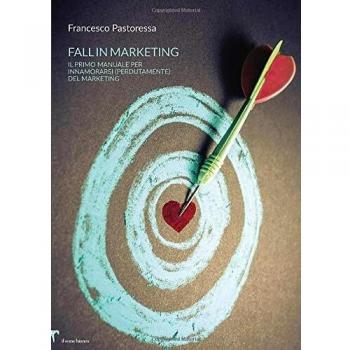 Fall in marketing. Il primo manuale per innamorarsi (perdutamente) del marketing