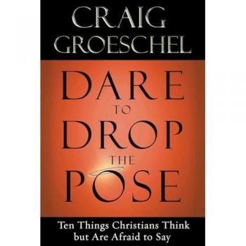 Dare to Drop the Pose: Ten Things Christians Think but Are Afraid to Say