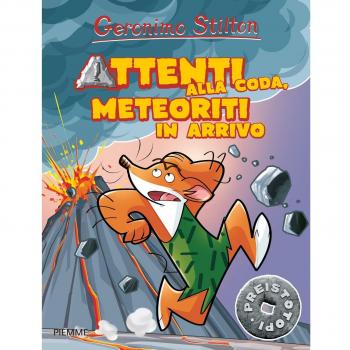 Attenti alla coda, meteoriti in arrivo. Preistotopi. Ediz. illustrata