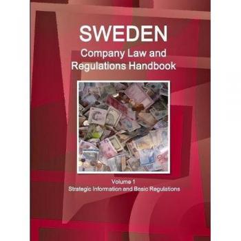 Sweden Company Law and Regulations Handbook Volume 1 Strategic Information and Basic Regulations