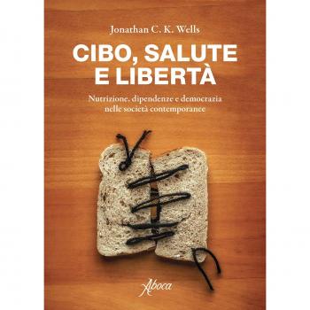 Cibo, salute e libertà. Nutrizione, dipendenze e democrazia nelle società contemporanee