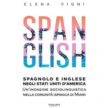 Spanglish. Spagnolo e inglese negli Stati Uniti d'America. Una indagine sociolinguistica nella comunità ispanica di Miami