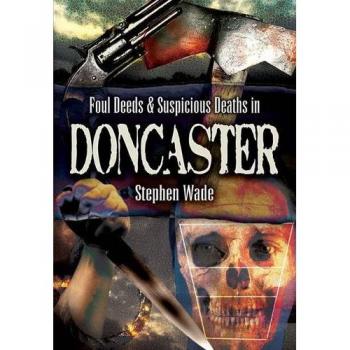 Foul Deeds & Suspicious Deaths in Doncaster