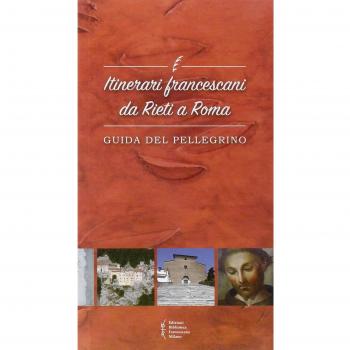 Itinerari francescani da Rieti a Roma. Guida del pellegrino