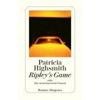 Highsmith, Patricia: Ripley's Game oder Der amerikanische Freund
