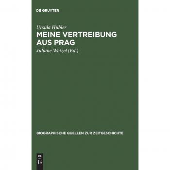 Meine Vertreibung Aus Prag,  Biographische Quellen Zur Deutschen Geschichte Nach 1945