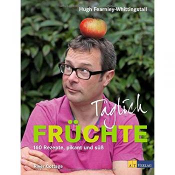 Täglich Früchte: 160 Rezepte, pikant und süss