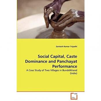 Social Capital, Caste Dominance and Panchayat Performance: A Case Study of Two Villages in Bundelkhand