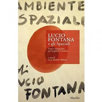 Lucio Fontana e gli Spaziali. Fonti e documenti per le gallerie Cardazzo