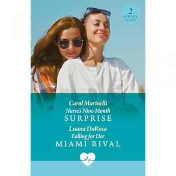 Nurse's Nine-Month Surprise / Falling For Her Miami Rival : Nurse's Nine-Month Surprise / Falling for Her Miami Rival