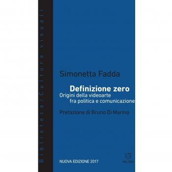 Definizione zero. Origini della videoarte fra politica e comunicazione. Nuova ediz.