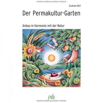 Der Permakultur-Garten. Anbau in Harmonie mit der Natur