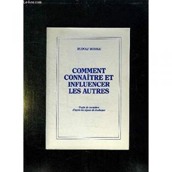 COMMENT CONNAITRE ET INFLUENCER LES AUTRES. TRAITS DE CARACTERE D APRES LES SIGNES DU ZODIAQUE.