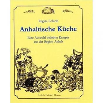 Anhaltische Küche: Eine Auswahl beliebter Rezepte aus der Region Anhalt