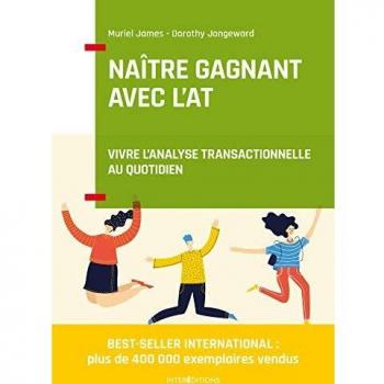 Naître gagnant avec l'AT - 2e éd. - Vivre l'Analyse Transactionnelle au quotidien