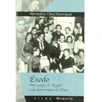 Remedios Oliva Berenguer Éxodo : Del Campo De Argelès A La Maternidad De Elna (Memòria Popular, Band 10)