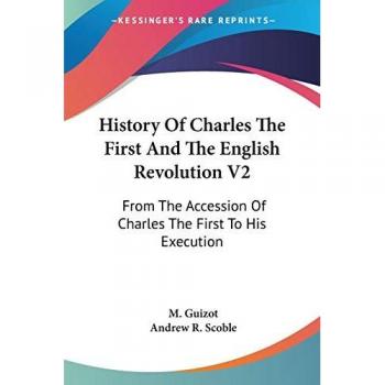 History Of Charles The First And The English Revolution V2