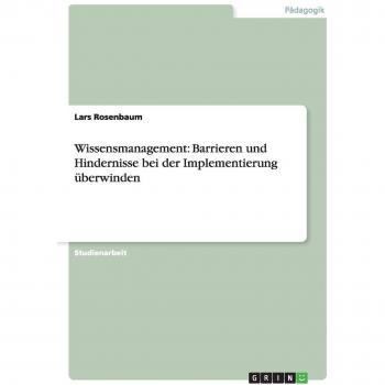 Wissensmanagement: Barrieren und Hindernisse bei der Implementierung überwinden