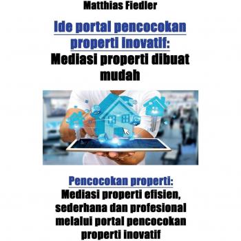 Ide portal pencocokan properti inovatif: Mediasi properti dibuat mudah: Pencocokan properti: Mediasi properti efisien, sederhana dan profesional melalui portal pencocokan properti inovatif