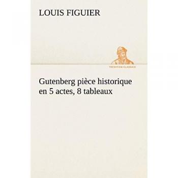 Gutenberg pièce historique en 5 actes, 8 tableaux