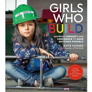 Girls Who Build, Kinderbücher von Katie Hughes