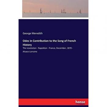 Odes in Contribution to the Song of French History: The revolution - Napoléon - France, December, 1870 - Alsace-Lorraine