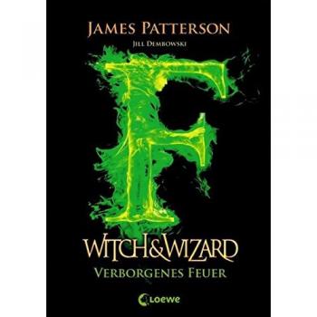 James Patterson Witch & Wizard - Verborgenes Feuer: Band 3