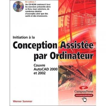 Werner Sommer Initiation À La Conception Assistée Par Ordinateur. : Couvre Autocad 2000 Et 2002 (1cédérom) (Studio Graphique)