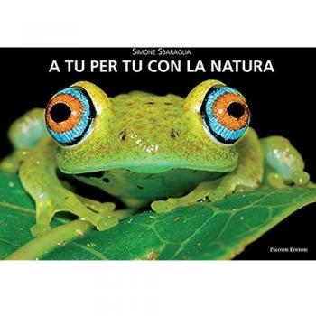 A tu per tu con la natura. Ediz. illustrata
