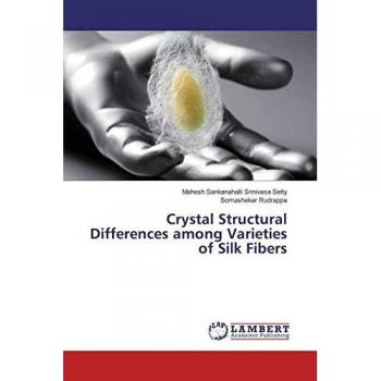 Crystal Structural Differences among Varieties of Silk Fibers, Fachbücher von Mahesh Sankanahalli Srinivasa Setty, Somashekar Rudrappa