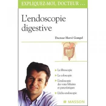 Hervé Gompel L'Endoscopie Digestive: L'Exploration De L'Oesophage, De L'Estomac, De L'Intestin, Des Voies Biliaires Et Du Pancréas