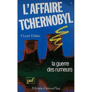 L'Affaire Tchernobyl : La guerre des rumeurs - Yves Lecerf