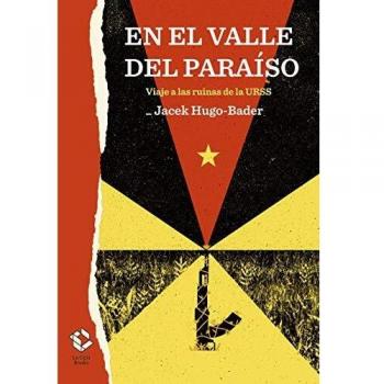 En el valle del paraíso: Viaje a las ruinas de la URSS